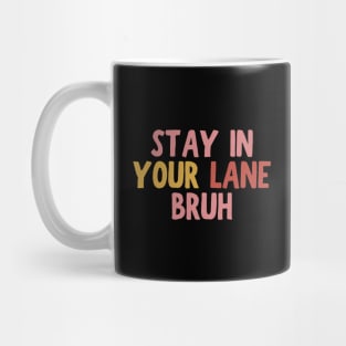 Stay In Your Lane Bruh Mug